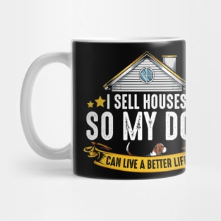 Realtor - I Sell Houses So My Dog Can Live A Better Life Mug